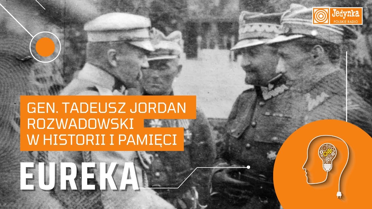 Gen. Tadeusz Jordan Rozwadowski w historii i pamięci | EUREKA - YouTube