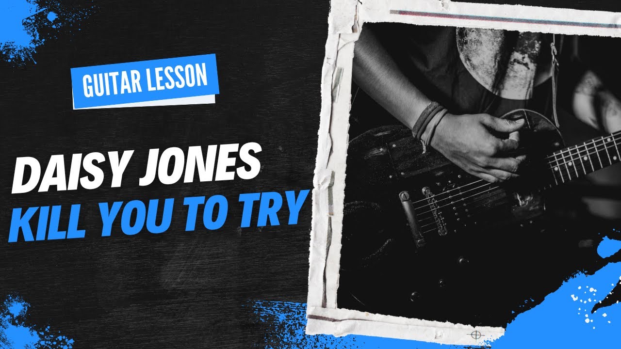 Daisy Jones The Six Kill You To Try Guitar Lesson With Song YouTube