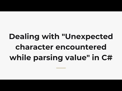 Dealing with "Unexpected character encountered while parsing value" in C#
