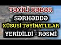 TƏCİLİ XƏBƏR: Sərhəddə ARA QARIŞDI - Xüsusi Təyinatlılar HƏRƏKƏTƏ KEÇDİ