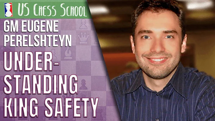 GM Eugene Perelshteyn: Understanding King Safety |...