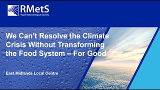 We Can’t Resolve the Climate Crisis Without Transforming the Food System – For Good by Royal Meteorological Society (RMetS) 91 views 6 months ago 1 hour, 10 minutes