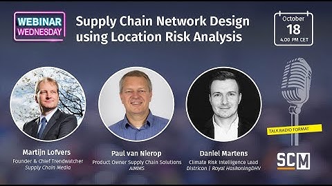 SCM Webinar Wednesday | Supply Chain Network Design using Location Risk Analysis | AIMMS | Haskoning