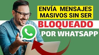 Mensaje Masivo por WhatsApp  ¿Cómo enviar sin se bloqueado por WhatsApp  Software con Antibloqueo