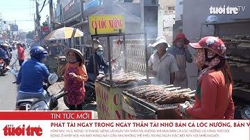 Phát tài ngay trong ngày Thần Tài nhờ bán cá lóc nướng, bán vàng