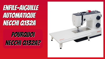 AVIS (2025) : Enfile-aiguille automatique Necchi Q132A. DÉTAILS ESSENTIELS