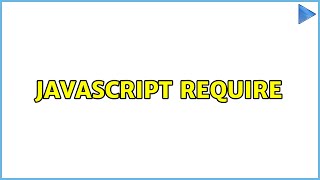Javascript Require (3 Solutions!!)