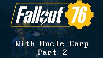 Fallout 76 B.E.T.A. (PC) with Uncle Carp (Part 2)