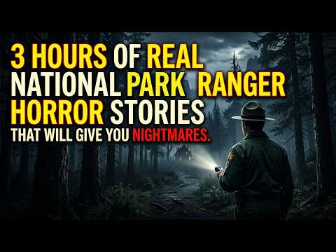 3 Hours of Real National Park Ranger Horror Stories That Will Give You Nightmares #creepypasta