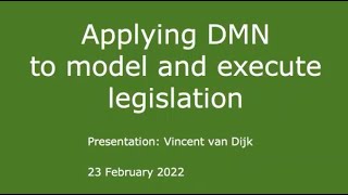 DecisionCAMP Session on Feb 23, 2022 Applying DMN to Model and Execute Legislations