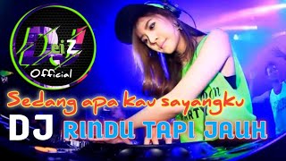 RINDU TAPI JAUH DJ ~ Sedang apa kau sayangku