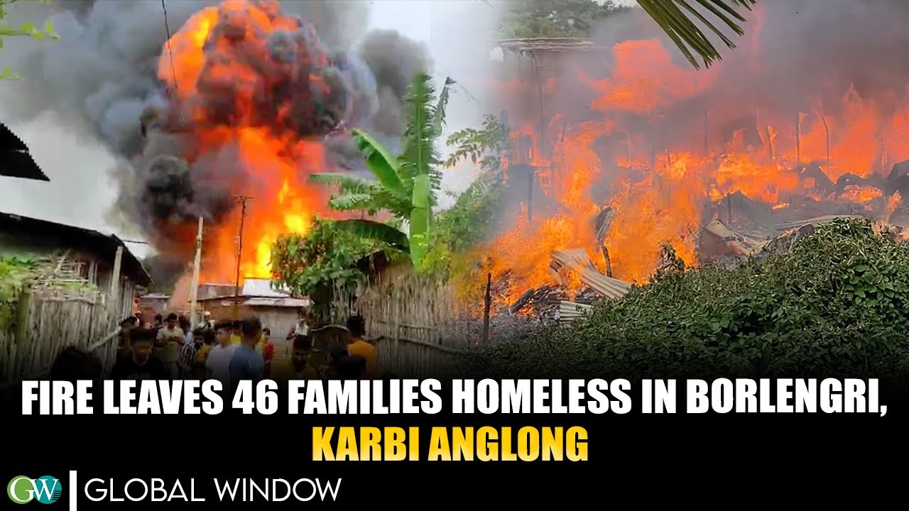 FIRE LEAVES 46 FAMILIES HOMELESS IN BORLENGRI KARBI ANGLONG