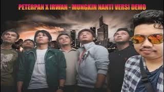 PETERPAN X IRWAN - MUNGKIN NANTI VERSI DEMO