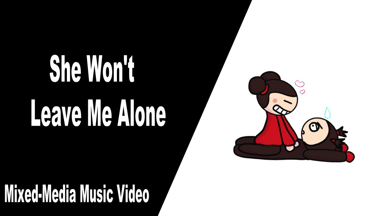 She Won't Leave Me Alone YouTube