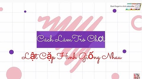 Hướng Dẫn Làm Trò Chơi Lật Cặp Hình Giống Nhau Bằng Powerpoint.