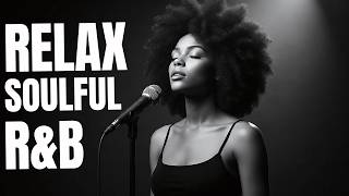 【R&B Soul】Chill Vibes Playlist – Smooth Vocals, Mellow Grooves | Relax • Study • Focus