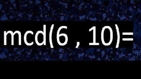 mcd 6 y 10 , maximo comun divisor , como se halla , ejemplos
