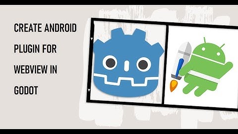 How to Create Android Plugin To Integrate WebView in Godot Game Engine
