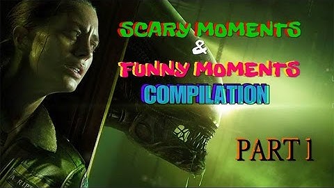 Part 1 | Alien Isolation Compilation | Scary Moments, Funny Moments, Jump Scares