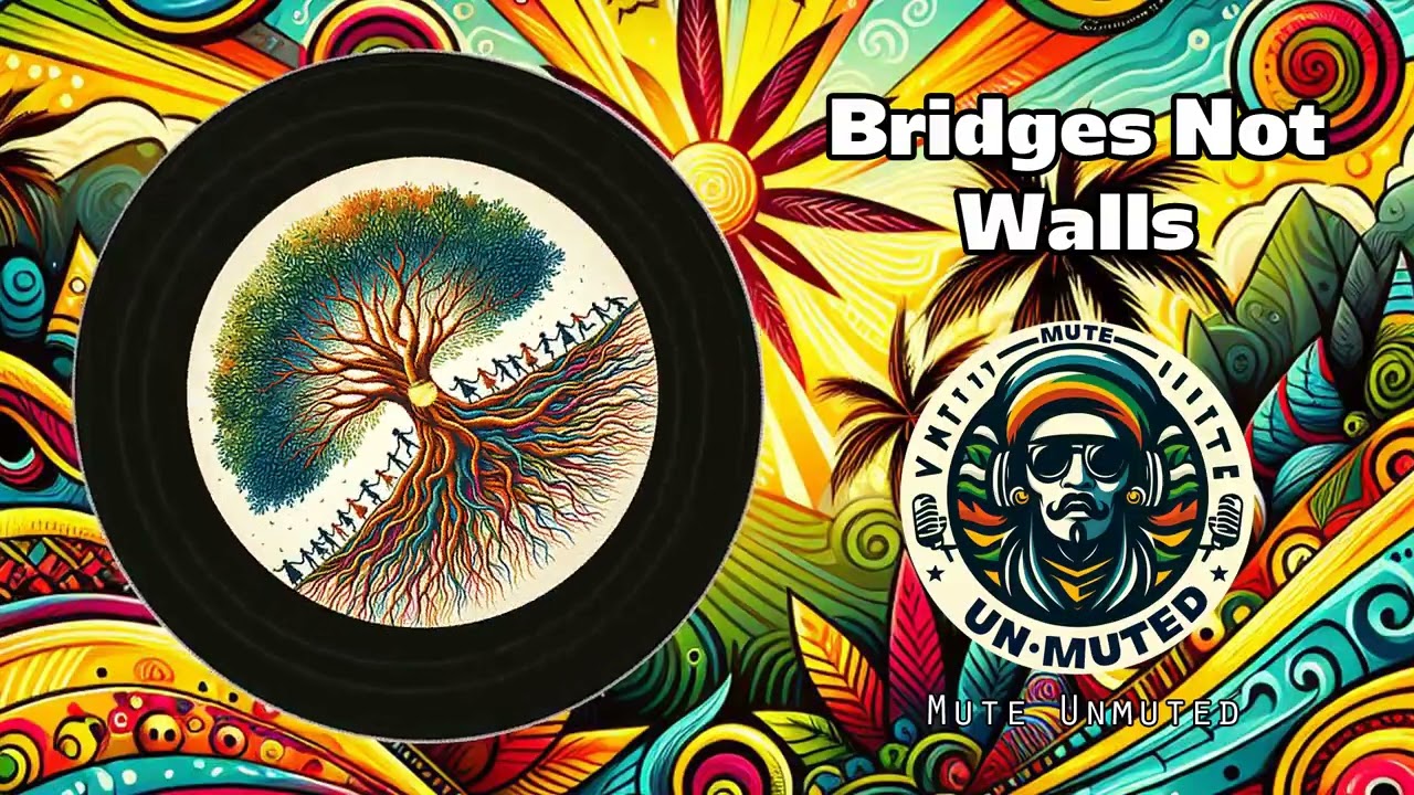 Bridges Not Walls - Mute Unmuted