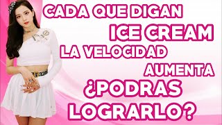 RETO BLINK BLACKPINK FT SELENA GÓMEZ ICE CREAM PERO CADA QUE DIGAN ICE CREAM LA VELOCIDAD AUMENTA