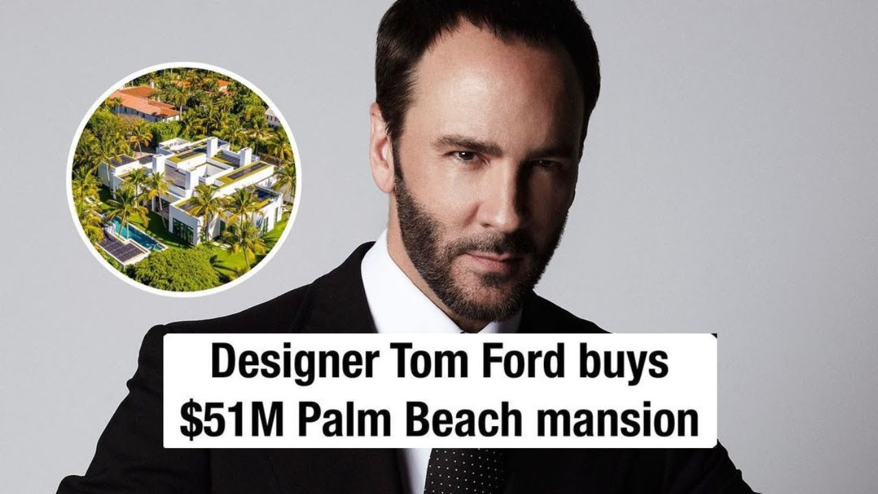 Tom Ford Is the Buyer of $51 Million Palm Beach Mansion - Mansion Global