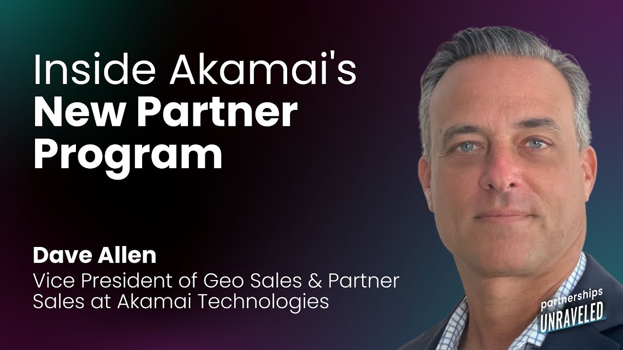 Dave Allen - Inside Akamai's New Partner Program | Partnerships Unraveled