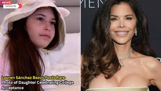 Lauren Sánchez Celebrates Daughter Ella’s College Acceptance! 🎓💖 #laurensánchez #ella #celebrate