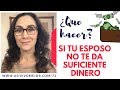 Mi esposo no me da suficiente dinero, ¿qué hago?