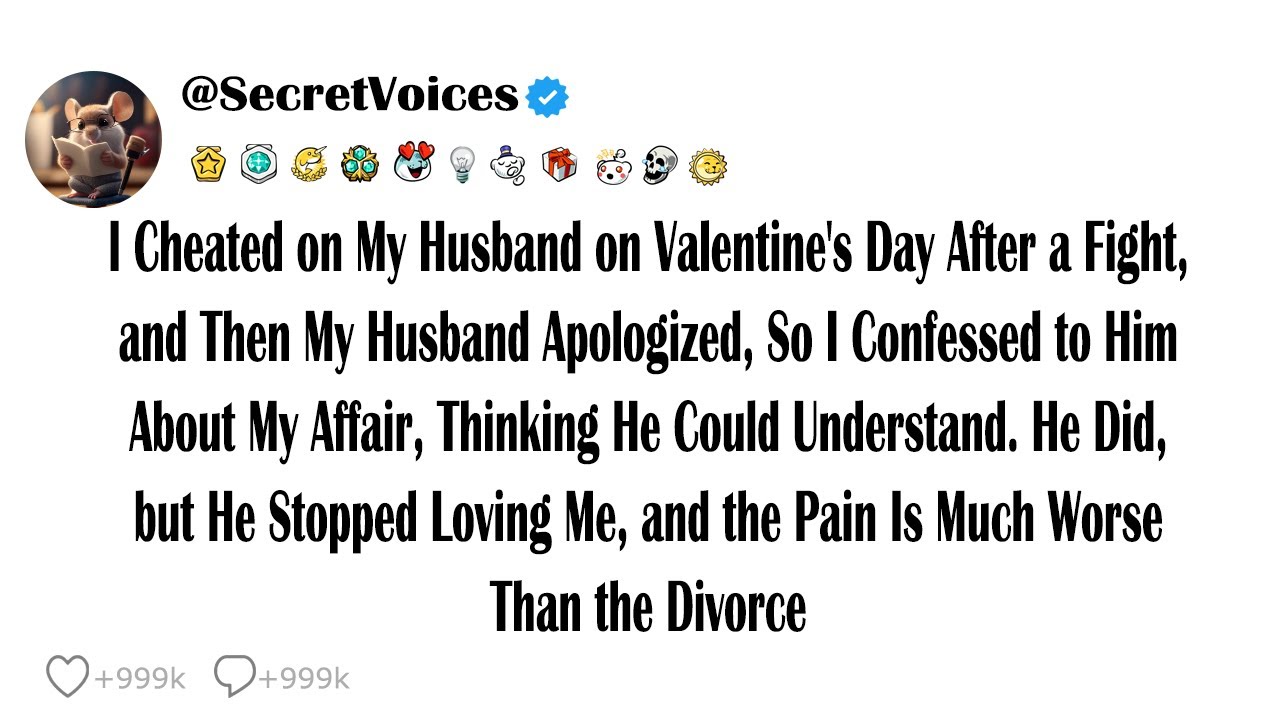 I Cheated on My Husband on Valentine's Day After a Fight, and Then My Husband Apologized, So I Co,,,