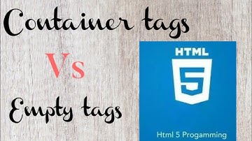 HTML - Container. vs Empty elements