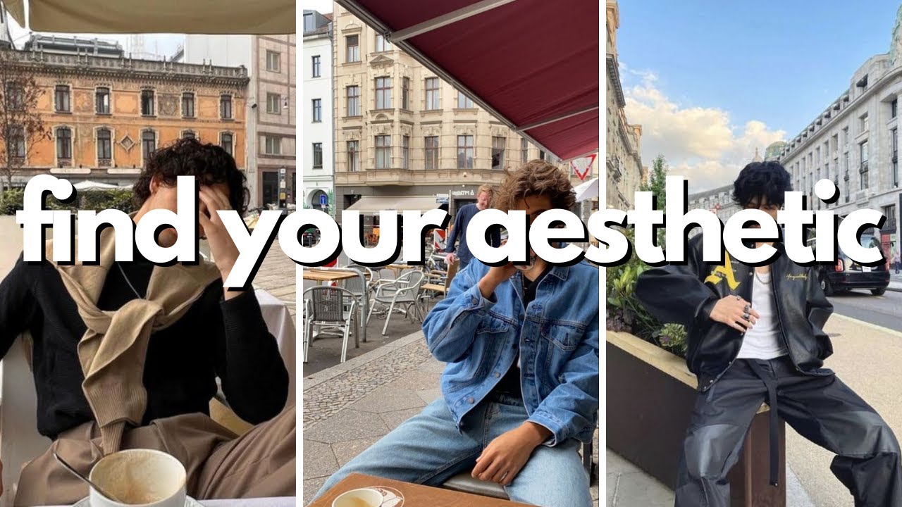 how to find your aesthetic as a guy