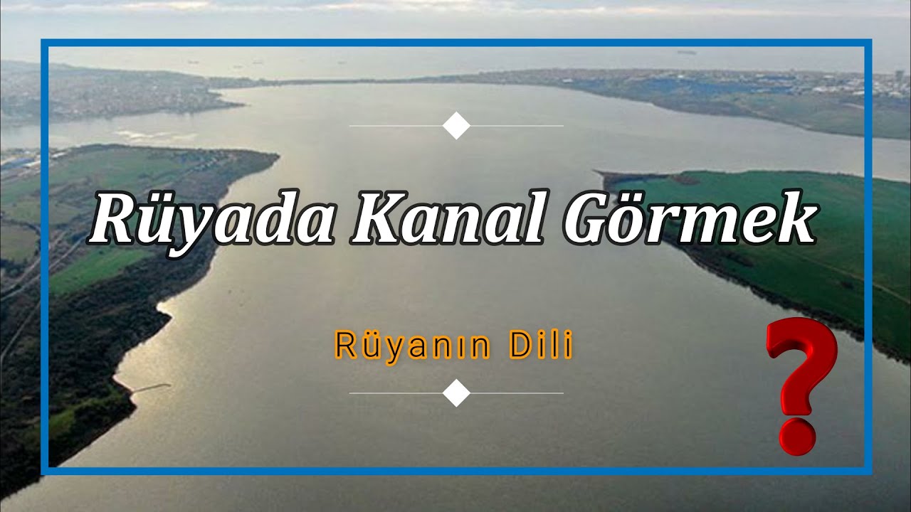 RÜYADA KANAL GÖRMEK (rüya tabiri) - YouTube
