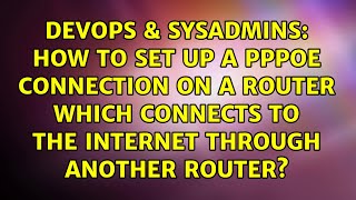 Famous How to set up a PPPoE connection on a router which connects to the Internet through another router? Net Worth