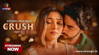 CRUSH Part 2 | Atrangii Originals | Web Series | Streaming Now on Atrangii App
