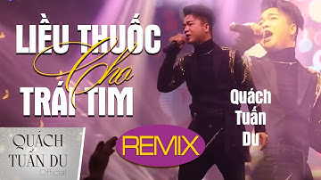 Liều Thuốc Cho Trái Tim - Remix | Quách Tuấn Du | Phiên Bản Hay Nhất
