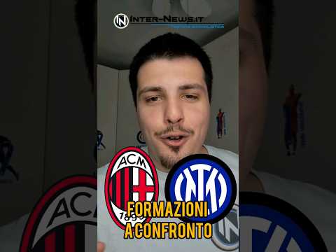 Milan-Inter, manca sempre meno al derby Scudetto. Le formazioni a confronto!