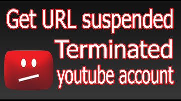 Get url suspended terminated YouTube account