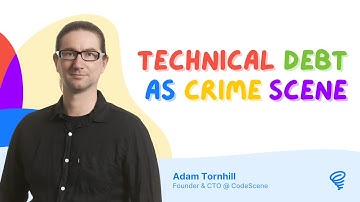 Technical Debt is a Crime Scene 🔍 — with Adam Tornhill