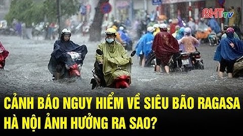 Cảnh báo nguy hiểm về siêu bão Ragasa, Hà Nội ảnh hưởng ra sao? | Truyền hình Hà Tĩnh