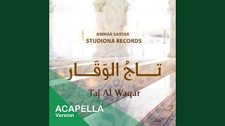 تاج الوقار - Taj al Wakar "Acapella" (Ammar Sarsar) (Acapella)
