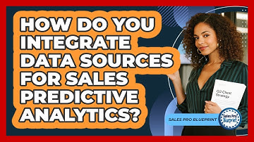 How Do You Integrate Data Sources For Sales Predictive Analytics? - Sales Pro Blueprint