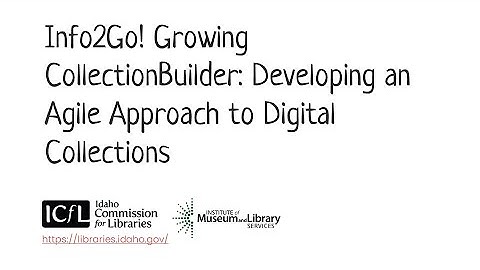 Info2Go! Growing CollectionBuilder: Developing an Agile Approach to Digital Collections (CC)