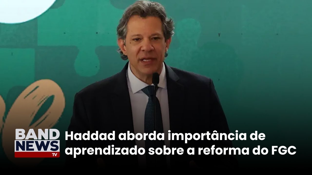 Haddad aborda importância de aprendizado sobre a reforma do FGC