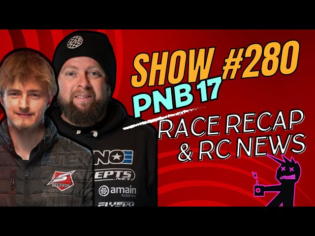 Show #280 The No Name RC Podcast - PNB 17 Race Recap & RC News With Max & JQ class=
