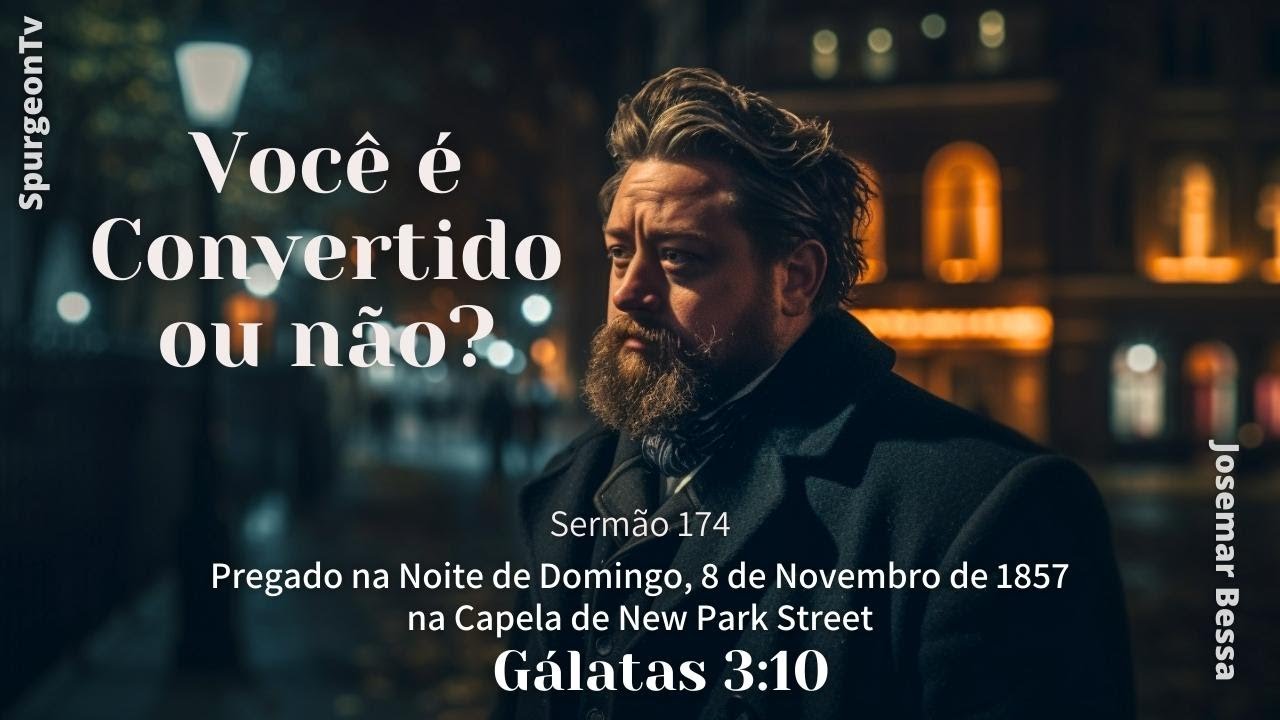 Você é Convertido ou Não? | Sermão 174 | C. H. Spurgeon | Gálatas 3:10 @JosemarBessa