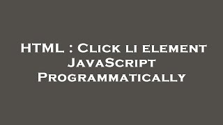 HTML : Click li element JavaScript Programmatically