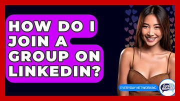 How Do I Join A Group On LinkedIn? - Everyday-Networking