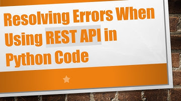 Resolving Errors When Using REST API in Python Code