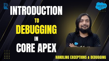 Introduction to Debugging in Core Apex - Handling Exceptions & Debugging